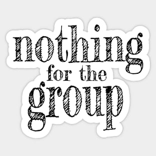 Nothing for the Group Sticker